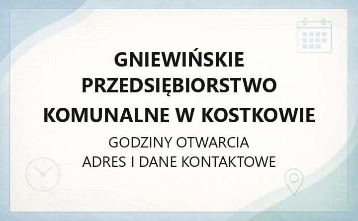 Gniewińskie Przedsiębiorstwo Komunalne w Kostkowie - kontakt, godziny, awarie, e-BOK