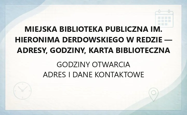 Miejska Biblioteka Publiczna im. Hieronima Derdowskiego w Redzie - adresy, godziny, karta biblioteczna