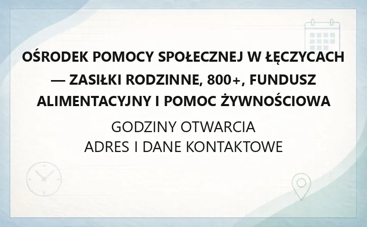 Ośrodek Pomocy Społecznej w Łęczycach - zasiłki rodzinne, 800+, fundusz alimentacyjny i pomoc żywnościowa