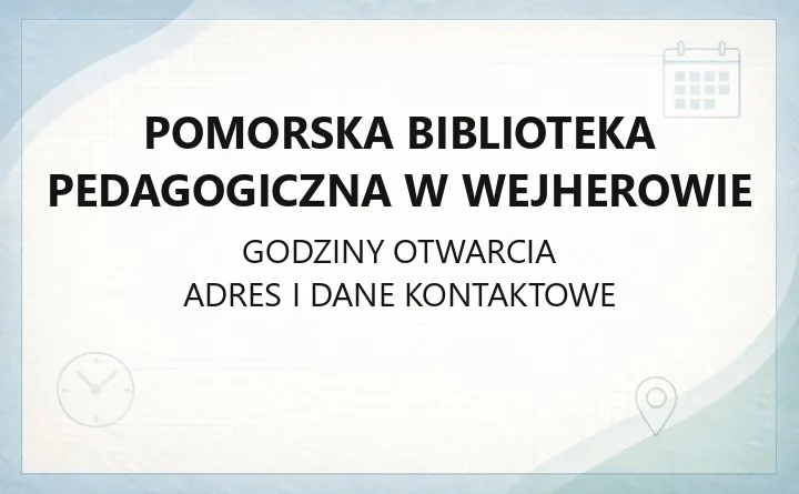 Pomorska Biblioteka Pedagogiczna w Wejherowie - kontakt, godziny, katalog online