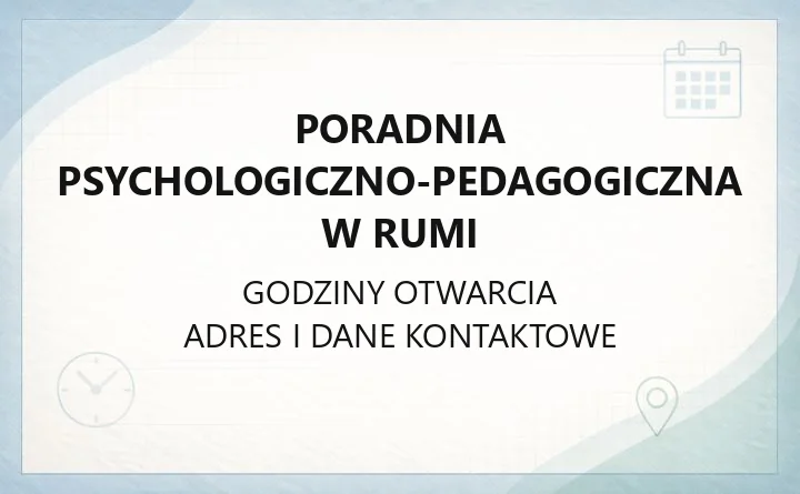Poradnia Psychologiczno-Pedagogiczna w Rumi - kontakt, godziny, zapis na zajęcia