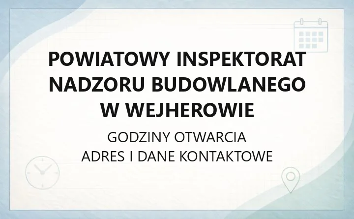 Powiatowy Inspektorat Nadzoru Budowlanego w Wejherowie - kontakt i godziny