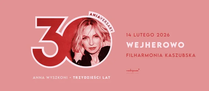 Grafika promocyjna wydarzenia Anna Wyszkoni „Trzydzieści Lat” — koncert jubileuszowy w Wejherowie